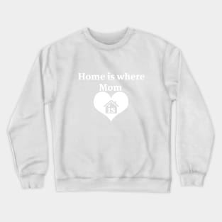 Mothers Day 2023 / Home is Where mom is Crewneck Sweatshirt